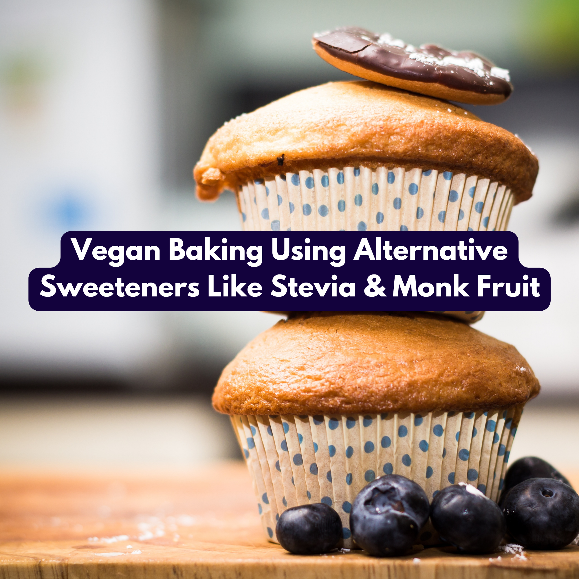 Vegan Baking Using Alternative Sweeteners Like Stevia & Monk Fruit
